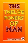 The Twelve Powers of Man - Charles Fillmore