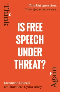 Is Free Speech Under Threat? - Charlotte Lydia Riley, Suzanne Nossel, Intelligence Squared