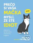Prečo si vaša mačka myslí, že ste idiot (Zábavný sprievodca mačacou logikou) - kniha z kategorie Chov koček