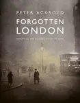 Forgotten London - Peter Ackroyd