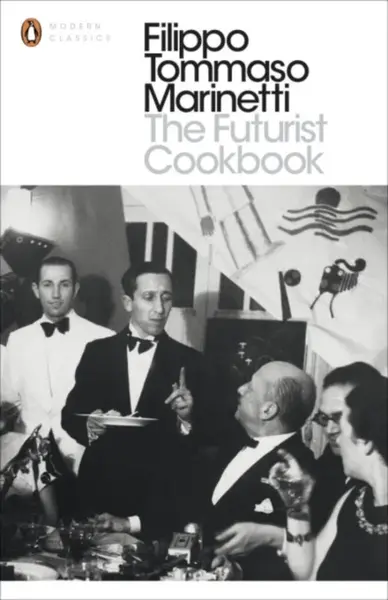 The Futurist Cookbook - Filippo Tommaso Marinetti
