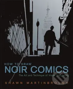 How to Draw Noir Comics (The Art and Technique of Visual Storytelling) - Shawn Martinbrough
