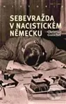 Sebevražda v nacistickém Německu - Christian Goeschel - kniha z kategorie Historie