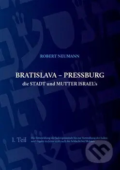 Bratislava - Pressburg die Stadt und Mutter Israel´s - kniha z kategorie Historie