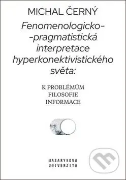 Fenomenologicko-pragmatistická interpretace hyperkonektivistického světa - kniha z kategorie Filozofie