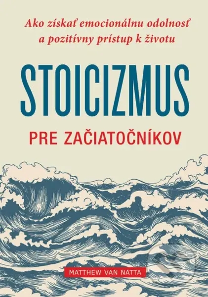 Stoicizmus pre začiatočníkov (Ako získať emocionálnu odolnosť a pozitívny prístup k životu) - kniha z kategorie Filozofie
