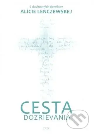 Cesta dozrievania (Z duchovných denníkov Alície Lenczewskej) - kniha z kategorie Duchovní život