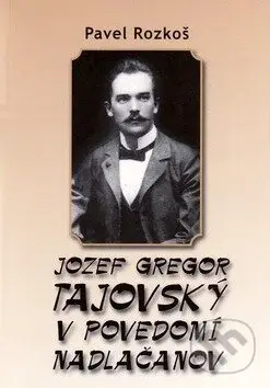Jozef Gregor Tajovský: V povedomí Nadlačanov - Pavel Rozkoš - kniha z kategorie Životopisy