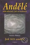 Andělé nám ukazují, jak se uzdravit - Alexa Kriele - kniha z kategorie Alternativní medicína