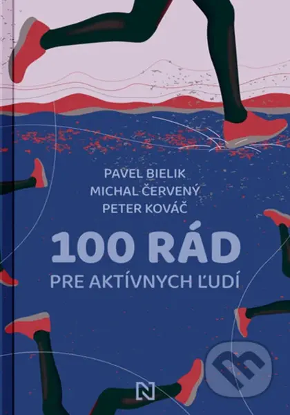 100 rád pre aktívnych ľudí - Michal Červený, Pavel Bielik, Peter Kováč - kniha z kategorie Individuální sporty