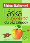 Láska i zdravie ide cez žalúdok - Bibiana Wallnerová - kniha z kategorie Zdraví a životní styl