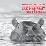 Jak nakrmit diktátora - Witold Szablowski - audiokniha z kategorie Historie