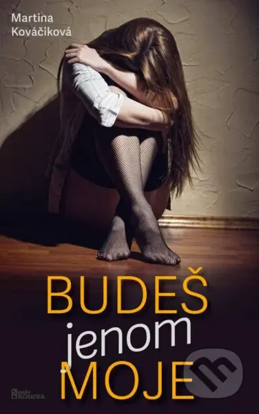 Budeš jenom moje - Martina Kováčiková - kniha z kategorie Společenská beletrie