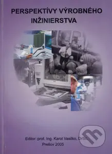 Perspektívy výrobného inžinierstva - Karol Vasilko - kniha z kategorie Strojírenství
