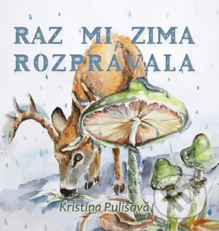 Raz mi zima rozprávala - Kristína Pulišová, Radoslava Mončeková Hrabovská (Ilustrátor) - kniha z kategorie Pohádky