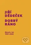 Dobrý ráno (Básně z let 1987 - 2020) - Jiří Dědeček - kniha z kategorie Poezie
