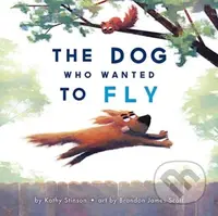 The Dog Who Wanted to Fly - Kathy Stinson, Brandon James Scott (ilustrácie) - kniha z kategorie Pohádky