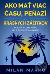 Ako mať viac času, peňazí a krásnych zážitkov (Nemusíš byť milionár, aby si žil život milionárov) - kniha z kategorie Motivace a seberozvoj