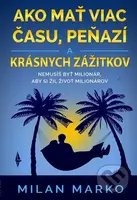 Ako mať viac času, peňazí a krásnych zážitkov (Nemusíš byť milionár, aby si žil život milionárov) - kniha z kategorie Motivace a seberozvoj