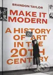 Make It Modern: A History of Art in the 20th Century - kniha z kategorie Umění, design a architektura