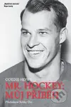 Mr. Hockey - Můj příběh - Gordie Howe - kniha z kategorie Kolektivní sporty