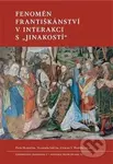 Fenomén františkánství v interakci s „jinakostí“ - Petr Hlaváček - kniha z kategorie Filozofie
