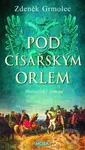 Pod císařským orlem - Zdeněk Grmolec - kniha z kategorie Společenská beletrie