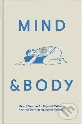 Mind & Body (Physical Exercises for Mental Wellbeing; Mental Exercises for Physical Wellbeing) - kniha z kategorie Motivace a seberozvoj