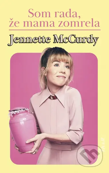 Som rada, že mama zomrela - Jennette McCurdy