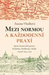 Mezi normou a každodenní praxí (Správa komorních panství Pardubice, Poděbrady a Kolín v letech 1614-1702) - kniha z kategorie Historie