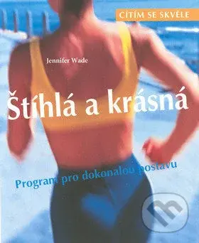 Štíhlá a krásná (Program pro dokonalou postavu) - Jennifer Wade
