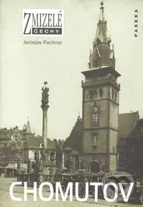 Zmizelé Čechy-Chomutov - Jaroslav Pachner - kniha z kategorie Obrazové publikace