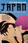 Japan Through the Looking Glass - Alan Macfarlane