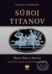 Súboj titanov - Nový Rím a Perzia (Superveľmoci starého sveta pred nástupom islamu) - kniha z kategorie Historie