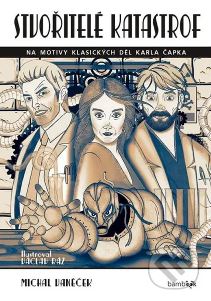 Stvořitelé katastrof (Na motivy klasických děl Karla Čapka) - kniha z kategorie Pro děti