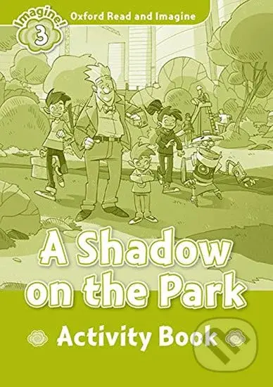Oxford Read and Imagine: Level 3 - A Shadow on the Park Activity Book - kniha z kategorie 1. stupeň