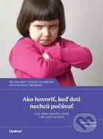 Ako hovoriť, keď deti nechcú počúvať (Plač, hádky, kolapsy, vzdor a iné výzvy detstva) - kniha z kategorie Pedagogika