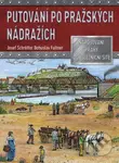 Putování po pražských nádražích (Napojování Prahy na železniční síť) - kniha z kategorie Odborné a naučné