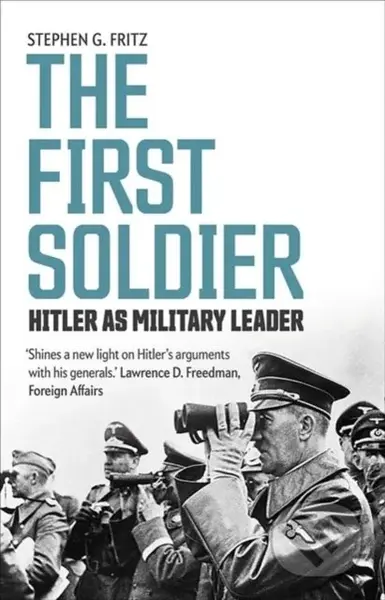 The First Soldier (Hitler as Military Leader) - Stephen Fritz - kniha z kategorie Životopisy