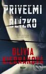 Priveľmi blízko (Pomohla stvoriť netvora. Stala sa aj jeho obeťou?) - Olivia Kiernan