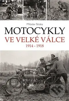 Motocykly ve Velké válce (1914 - 1918) - Miloslav Straka