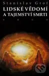 Lidské vědomí a tajemství smrti - Stanislav Grof - kniha z kategorie Psychologie