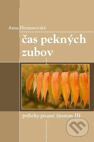 Čas pekných zubov (Príbehy písané životom III.) - Anna Hermanovská - kniha z kategorie Společenská beletrie