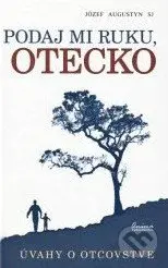 Podaj mi ruku, otecko - Józef Augustyn - kniha z kategorie Křesťanství