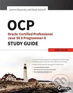 OCP: Oracle Certified Professional Java SE 8 Programmer II (Study Guide: Exam 1Z0-809) - Jeanne Boyarsky, Scott Selikoff