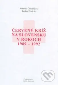 Červený kríž na Slovensku v rokoch 1989 - 1992 - Bohdan Telgársky, Katarína Čižmáriková - kniha z kategorie Reportáže a publicistika
