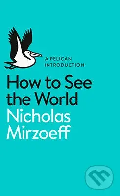 How to see the World - Nicholas Mirzoeff - kniha z kategorie Odborné a naučné