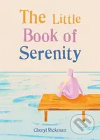 The Little Book of Serenity - Cheryl Rickman - kniha z kategorie Motivace a seberozvoj