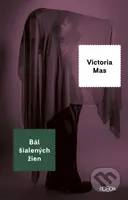 Bál šialených žien - Victoria Mas - kniha z kategorie Společenská beletrie