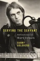 Serving The Servant (Remembering Kurt Cobain) - Danny Goldberg - kniha z kategorie Životopisy